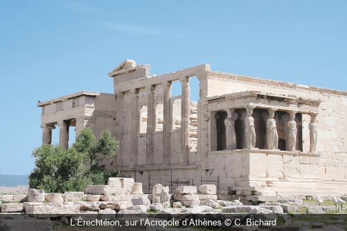 L’Érechtéion, sur l’Acropole d’Athènes C. Bichard